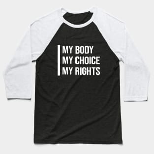 My Body My Choice My Rights mode white Baseball T-Shirt